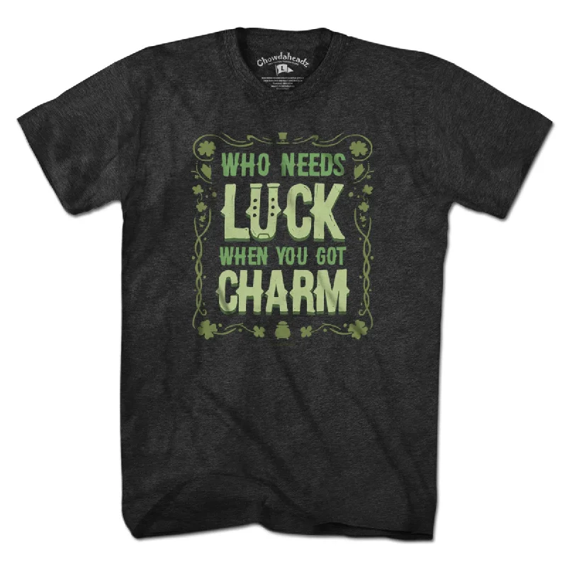 Who Needs Luck When You Got Charm T-Shirt