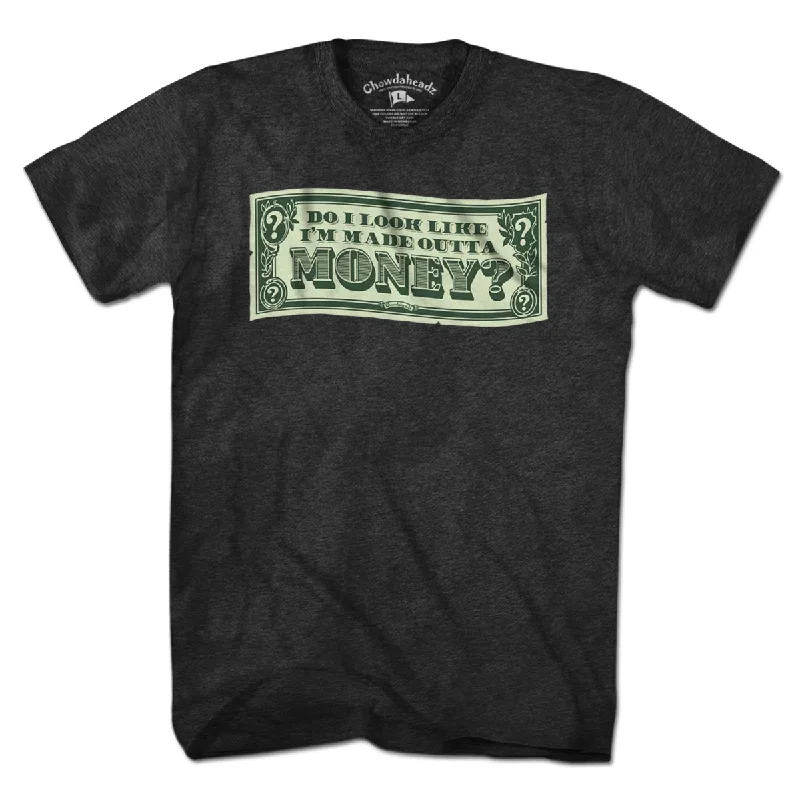 Do I Look Like I'm Made Outta Money? T-Shirt