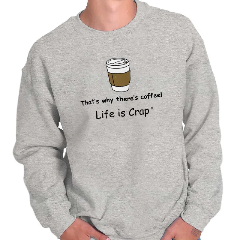 That’s Why There's Coffee Sweatshirt